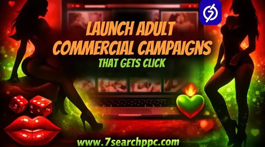 How to Launch Adult Commercial Campaign That Get Clicks